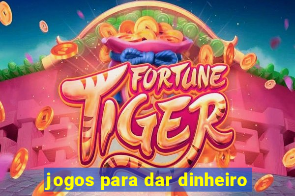 jogos para dar dinheiro